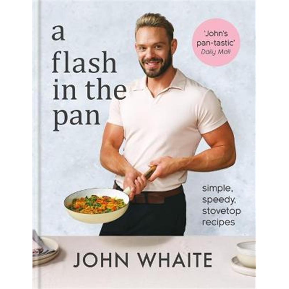 A Flash in the Pan: Simple, speedy stovetop recipes (Hardback) - John Whaite